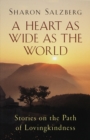 A Heart as Wide as the World : Stories on the Path of Lovingkindness - Book