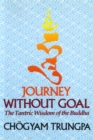 Journey Without Goal : The Tantric Wisdom of the Buddha - Book