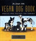 The Simple Little Vegan Dog Book : Cruelty-Free Recipes for Canines - Book