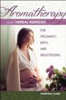 Aromatherapy and Herbal Remedies for Pregnancy, Birth and Breastfeeding - Book