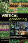 Vertical Gardening : A Complete Guide to Growing Food, Herbs, and Flowers in Small Spaces - Book