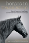 Horses in Translation : Essential Lessons in Horse Speak: Learn to "Listen" and "Talk" in Their Language - Book