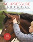 Acupressure for Horses : Hands-On Techniques to Solve Performance Problems and Ease Pain and Discomfort - eBook