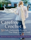 Carefree Crochet : 50 Soft, Fashionable Projects That Make You Feel Good - Book