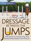 Jane Savoie's Dressage Between the Jumps : The Secret to Improving Your Horse's Performance Over Fences - eBook