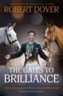 The Gates to Brilliance : How a Gay, Jewish, Middle-Class Kid Who Loved Horses Found Success - eBook