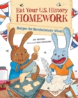 Eat Your U.S. History Homework : Recipes for Revolutionary Minds - Book
