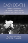 Easy Death : Spiritual Wisdom on the Ultimate Transcending of Death and Everything Else - eBook