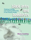 Black Ants and Buddhists : Thinking Critically and Teaching Differently in the Primary Grades - Book