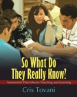 So What Do They Really Know? : Assessment That Informs Teaching and Learning - Book