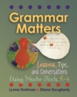 Grammar Matters : Lessons, Tips, & Conversations Using Mentor Texts, K-6 - Book