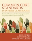 Common Core Standards in Diverse Classrooms : Essential Practices for Developing Academic Language and Disciplinary Literacy - Book