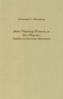 Men Viewing Women as Art Objects : Studies in German Literature - Book