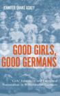 Good Girls, Good Germans : Girls' Education and Emotional Nationalism in Wilhelminian Germany - Book