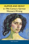 Humor and Irony in Nineteenth-Century German Women's Writing : Studies in Prose Fiction, 1840-1900 - eBook