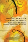 Mapping Morality in Postwar German Women's Fiction : Christa Wolf, Ingeborg Drewitz, and Grete Weil - eBook
