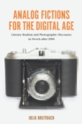 Analog Fictions for the Digital Age : Literary Realism and Photographic Discourses in Novels after 2000 - eBook