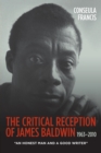 The Critical Reception of James Baldwin, 1963-2010 : An Honest Man and a Good Writer - Book