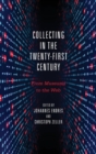 Collecting in the Twenty-First Century : From Museums to the Web - Book