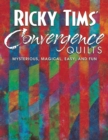 Ricky Tims Convergence Quilts : Mysterious, Magical, Easy, and Fun - Book