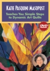Katie Pasquini Masopust Teaches Simple Steps to Dynamic Art Quilts - Book