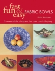Fast Fun & Easy Fabric Bowls : 5 Reversible Shapes to Use and Display - eBook