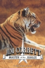 Jim Corbett, Master of the Jungle : A Biography of India's Most Famous Hunter of Man-Eating Tigers and Leopards - Book