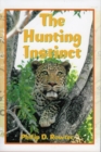 The Hunting Instinct : Safari Chronicles on Hunting Game Conservation, and Management in the Republic of South Africa and Namibia 1990-1998 - Book