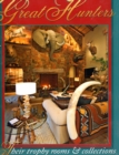 Great Hunters : Their Trophy Rooms and Collections - Book
