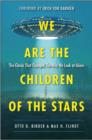 We are the Children of the Stars : The Classic That Changed the Way We Look at Aliens - Book