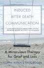 Induced After Death Communication : A Miraculous Therapy for Grief and Loss - Book
