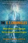 E.T. Chronicles : What Myths and Legends Tell Us About Human Origins - Book