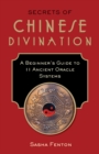 Secrets of Chinese Divination : A Beginner's Guide to 11 Ancient Oracle Systems - Book