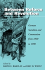 Between Reform and Revolution : German Socialism and Communism from 1840 to 1990 - Book