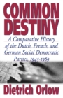 Common Destiny : A Comparative History of the Dutch, French, and German Social Democratic Parties, 1945-1969 - Book