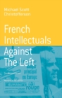 French Intellectuals Against the Left : The Antitotalitarian Moment of the 1970s - Book