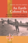 An Earth-colored Sea : 'Race', Culture and the Politics of Identity in the Post-Colonial Portuguese-Speaking World - Book