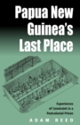 Papua New Guinea's Last Place : Experiences of Constraint in a Postcolonial Prison - Book