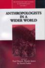 Anthropologists in a Wider World : Essays on Field Research - Book