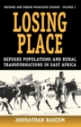 Losing Place : Refugee Populations and Rural Transformations in East Africa - Book