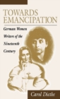 Towards Emancipation : German Women Writers of the Nineteenth Century - Book