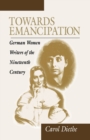 Towards Emancipation : German Women Writers of the Nineteenth Century - Book