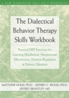 The Dialectical Behavior Therapy Skills Workbook : Practical DBT Exercises for Learning Mindfulness, Interpersonal Effectiveness, Emotion Regulation and Distress Tolerance - Book