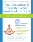 The Relaxation & Stress Reduction Workbook for Kids : Help for Children to Cope with Stress, Anxiety & Transitions - Book