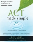Act Made Simple : An Easy-to-Read Primer on Acceptance and Commitment Therapy - Book