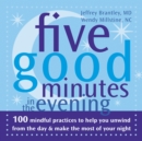 Five Good Minutes in the Evening : 100 Mindful Practices to Help You Unwind from the Day and Make the Most of Your Night - eBook