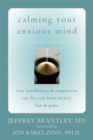 Calming Your Anxious Mind : How Mindfulness and Compassion Can Free You from Anxiety, Fear, and Panic - eBook