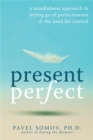 Present Perfect : A Mindfulness Approach to Letting Go of Perfectionism and the Need for Control - Book