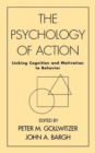 The Psychology of Action : Linking Cognition and Motivation to Behavior - Book