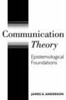 Communication Theory : Epistemological Foundations - Book